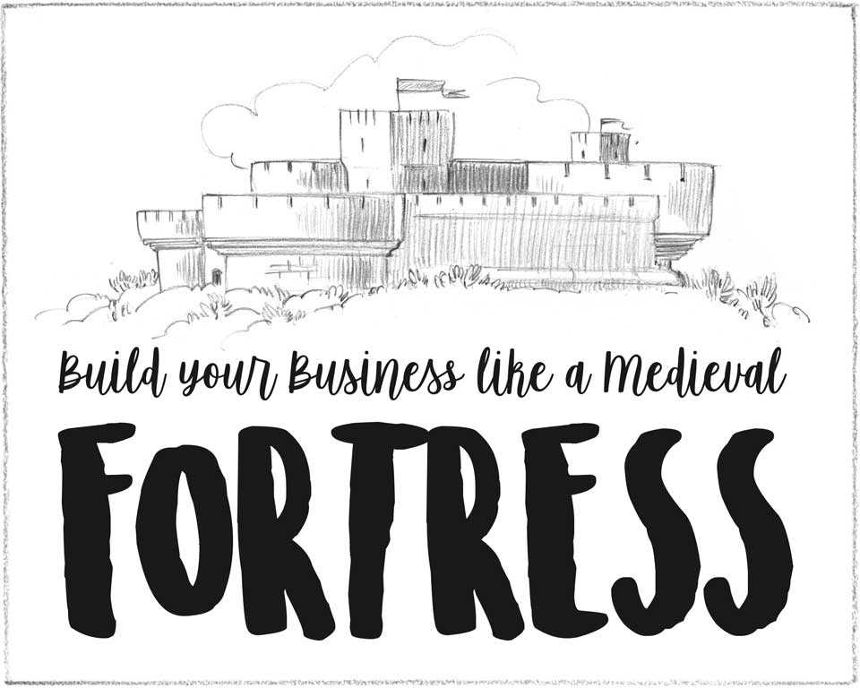 Build your business like a medieval fortress
